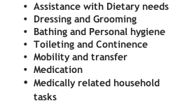 Assistance with Dietary needs
Dressing and Grooming
Bathing and Personal hygiene
Toileting and Continence
Mobility and transfer
Medication
Medically related household tasks
